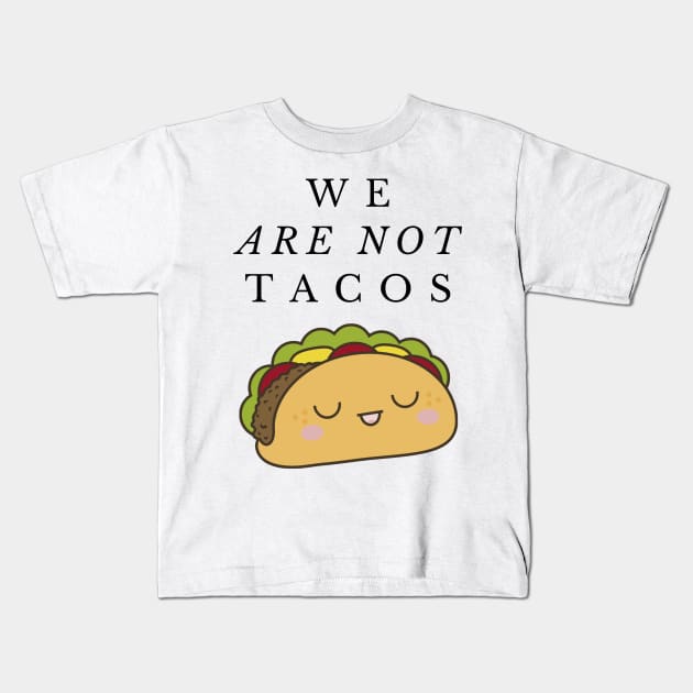 We Are Not Tacos Kids T-Shirt by Humoratologist